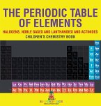The Periodic Table of Elements - Halogens, Noble Gases and Lanthanides and Actinides   Children's Chemistry Book