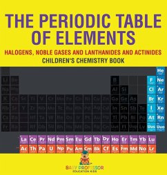 Cover The Periodic Table of Elements - Halogens, Noble Gases and Lanthanides and Actinides   Children's Chemistry Book