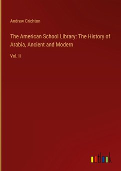 The American School Library: The History of Arabia, Ancient and Modern - Crichton, Andrew