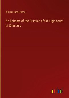 An Epitome of the Practice of the High court of Chancery - Richardson, William