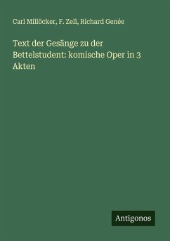 Text der Gesänge zu der Bettelstudent: komische Oper in 3 Akten - Millöcker, Carl; Zell, F.; Genée, Richard