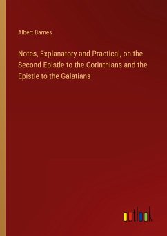 Notes, Explanatory and Practical, on the Second Epistle to the Corinthians and the Epistle to the Galatians - Barnes, Albert