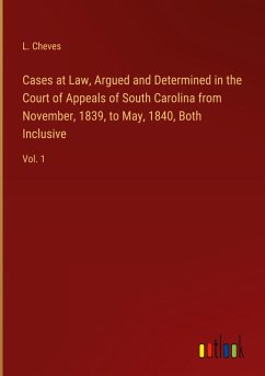 Cases at Law, Argued and Determined in the Court of Appeals of South Carolina from November, 1839, to May, 1840, Both Inclusive