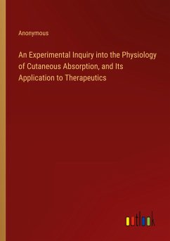 An Experimental Inquiry into the Physiology of Cutaneous Absorption, and Its Application to Therapeutics