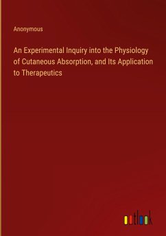 An Experimental Inquiry into the Physiology of Cutaneous Absorption, and Its Application to Therapeutics