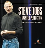Steve Jobs Wanted Perfection - Celebrity Biography Books   Children's Biography Books