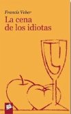 CENA DE LOS IDIOTAS, LA CENA DE LOS IDIOTAS, LA