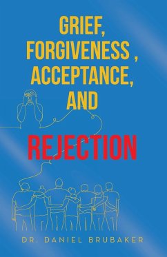 Grief, Forgiveness , Acceptance, and Rejection - Brubaker, Daniel