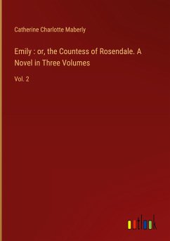 Emily : or, the Countess of Rosendale. A Novel in Three Volumes - Maberly, Catherine Charlotte