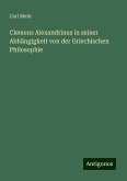 Clemens Alexandrinus in seiner Abhängigkeit von der Griechischen Philosophie