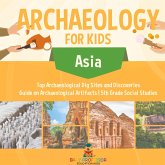 Archaeology for Kids - Asia - Top Archaeological Dig Sites and Discoveries Guide on Archaeological Artifacts 5th Grade Social Studies Archaeology for Kids - Asia - Top Archaeological Dig Sites and Discoveries Guide on Archaeological Artifacts 5th Grade Social Studies