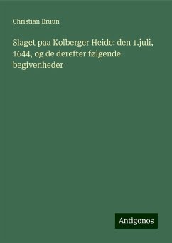 Slaget paa Kolberger Heide: den 1.juli, 1644, og de derefter følgende begivenheder - Bruun, Christian