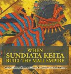 When Sundiata Keita Built the Mali Empire - Ancient History Illustrated Grade 4   Children's Ancient History