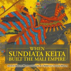Cover When Sundiata Keita Built the Mali Empire - Ancient History Illustrated Grade 4   Children's Ancient History
