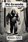 Pé Grande A lenda por trás do mito Pé Grande A lenda por trás do mito