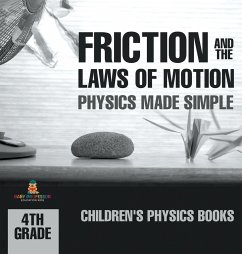 Friction and the Laws of Motion - Physics Made Simple - 4th Grade   Children's Physics Books - Baby