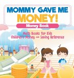 Mommy Gave Me Money! Money Book - Math Books for Kids   Children's Money and Saving Reference