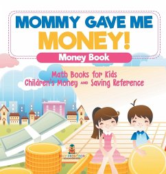 Mommy Gave Me Money! Money Book - Math Books for Kids   Children's Money and Saving Reference - Baby