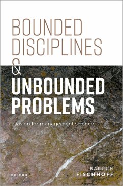 Bounded Disciplines and Unbounded Problems - Fischhoff, Baruch (Howard Heinz University Professor, Department of