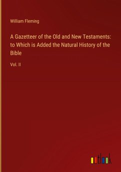 A Gazetteer of the Old and New Testaments: to Which is Added the Natural History of the Bible - Fleming, William