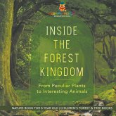 Inside the Forest Kingdom - From Peculiar Plants to Interesting Animals - Nature Book for 8 Year Old   Children's Forest & Tree Books