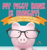 My Piggy Bank is Hungry! How to Save money for Kids   Children's Money & Saving Reference