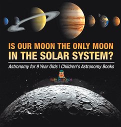 Is Our Moon the Only Moon In the Solar System? Astronomy for 9 Year Olds   Children's Astronomy Books - Baby