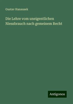 Die Lehre vom uneigentlichen Niessbrauch nach gemeinem Recht - Hanausek, Gustav