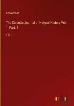 The Calcutta Journal of Natural History Vol. 1, Part. 1 - Anonymous