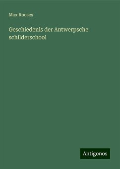 Geschiedenis der Antwerpsche schilderschool - Rooses, Max