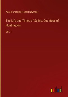 The Life and Times of Selina, Countess of Huntingdon The Life and Times of Selina, Countess of Huntingdon