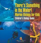 There's Something in the Water! - Marine Biology for Kids   Children's Biology Books