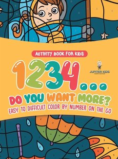 Activity Book for Kids.1,2,3,4...Do You Want More? Easy to Difficult Color by Number on the Go. 100+ Pages of Multi-Themed Coloring for Stress Relief