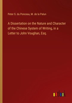 A Dissertation on the Nature and Character of the Chinese System of Writing, in a Letter to John Voughan, Esq.