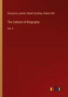 The Cabinet of Biography - Lardner, Dionysius; Southey, Robert; Bell, Robert