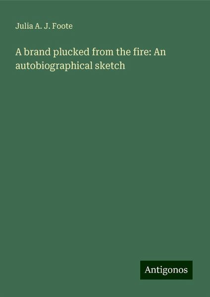 A brand plucked from the fire: An autobiographical sketch