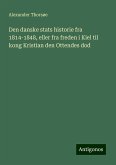 Den danske stats historie fra 1814-1848, eller fra freden i Kiel til kong Kristian den Ottendes dod