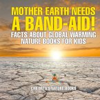Mother Earth Needs A Band-Aid! Facts About Global Warming - Nature Books for Kids   Children's Nature Books