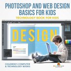 Photoshop and Web Design Basics for Kids - Technology Book for Kids   Children's Computer & Technology Books