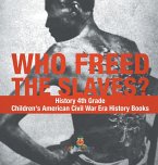 Who Freed the Slaves? History 4th Grade   Children's American Civil War Era History Books