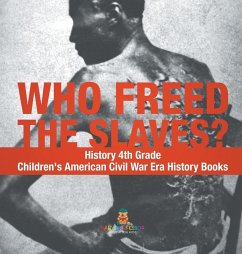 Cover Who Freed the Slaves? History 4th Grade   Children's American Civil War Era History Books