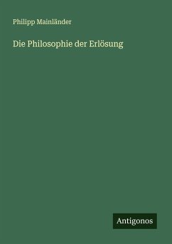 Die Philosophie der Erlösung - Mainländer, Philipp