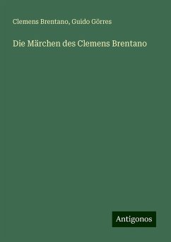 Die Märchen des Clemens Brentano - Brentano, Clemens; Görres, Guido