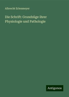 Die Schrift: Grundzüge ihrer Physiologie und Pathologie - Erlenmeyer, Albrecht