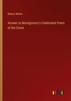 Answer to Montgomery's Celebrated Poem of the Grave