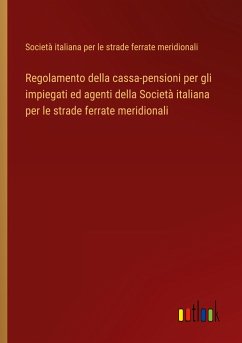 Regolamento della cassa-pensioni per gli impiegati ed agenti della Società italiana per le strade ferrate meridionali