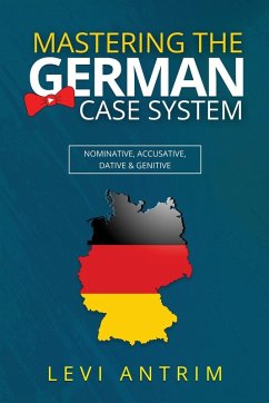 Mastering the German Case System - Antrim, Levi
