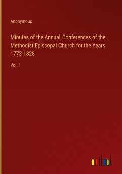 Minutes of the Annual Conferences of the Methodist Episcopal Church for the Years 1773-1828