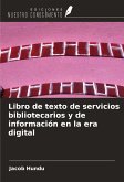 Libro de texto de servicios bibliotecarios y de información en la era digital