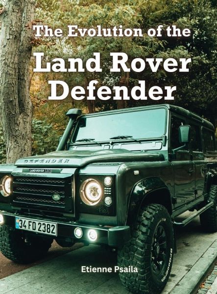 The Evolution Of The Land Rover Defender The Evolution Of The Land Rover Defender
